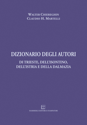 Walter Chiereghin, Claudio H. Martelli - Dizionario degli Autori di Trieste, dell'Isontino, dell'Istria e della Dalmazia