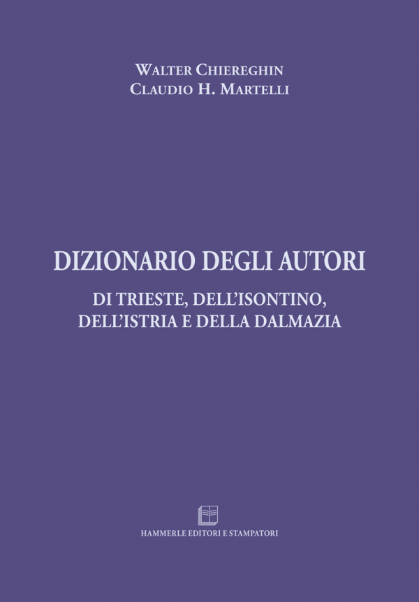 Walter Chiereghin, Claudio H. Martelli - Dizionario degli Autori di Trieste, dell'Isontino, dell'Istria e della Dalmazia